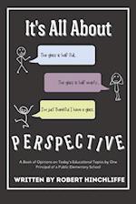 It's All About Perspective: A book of opinions from one principal of a public elementary school. 
