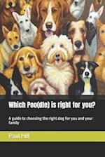 Which Poo(dle) is right for you?: A guide to choosing the right dog for you and your family 