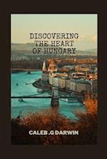 DISCOVERING THE HEART OF HUNGARY: A COMPREHENSIVE TRAVEL GUIDE 