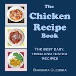 The Chicken Recipe Book: The Best, Easy, Tried and Tested Recipes 
