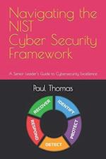 Navigating the NIST Cyber Security Framework: A Senior Leader's Guide to Cybersecurity Excellence 