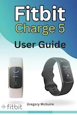 Fitbit Charge 5 User Guide : The instructive user manual for Fitbit Charge 5 | hacks, tips & skills 