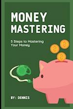 5 Steps to Mastering Your Money: Learn how to manage it effectively. 