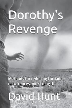 Dorothy's Revenge: Methods for reducing tornado occurrences and strength.