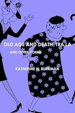 Old Age And Death, Tra La: And Other Poems 