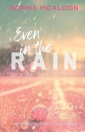 Even In The Rain: A YA opposites attract enemies to lovers romance (Sandy Haven Series book 1)