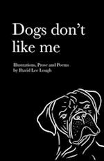 Dogs don't like me: illustrations prose and poems 