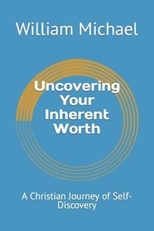 Uncovering Your Inherent Worth: A Christian Journey of Self-Discovery