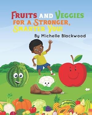 Fruits And Veggies: For A Stronger, Smarter You