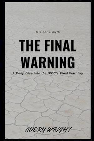 The Final Warning: A Deep Dive into the IPCC's Final Warning