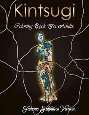 Kintsugi Coloring Book: Paint These Famous Sculptures Repaired In The Kintsugi Style!