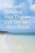 You can Manifest Your Dreams Just like Me - Part Seven 