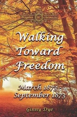 Walking Toward Freedom (# 20 in The Bregdan Chronicles Historical Fiction Romance Series)