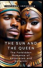 The Sun and the Queen: The Forbidden Romance of Akhenaten and Nefertiti 