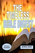 The Timeless Bible Digest: A 60 Weeks Bible Reading Plan/Guide to Understanding the Entire Bible 