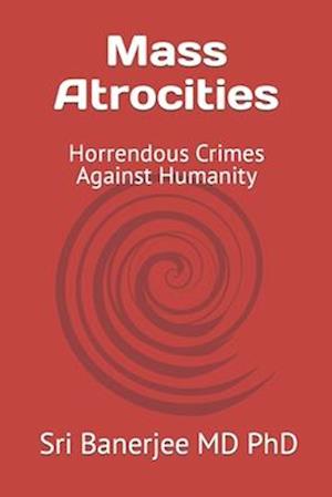 Mass Atrocities: Horrendous Crimes Against Humanity