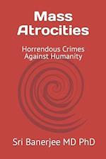 Mass Atrocities: Horrendous Crimes Against Humanity 