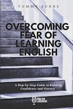 Overcoming Fear of Learning English: A Step-by-Step Guide to Building Confidence and Fluency 