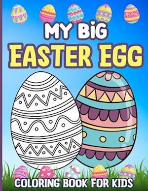 My Big Easter Egg Coloring Book For Kids: Large Size Easter Eggs for Toddlers