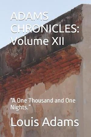 ADAMS CHRONICLES: Volume XII: "A One Thousand and One Nights."