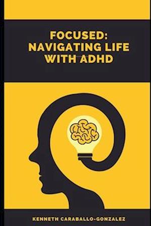 Focused: Navigating Life with ADHD