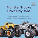 Monster Trucks Have Day Jobs: Uncovering Their Fun Jobs When They're Not at the Arena 