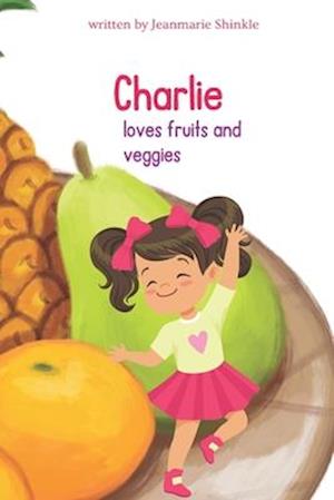 Charlie loves fruits and veggies