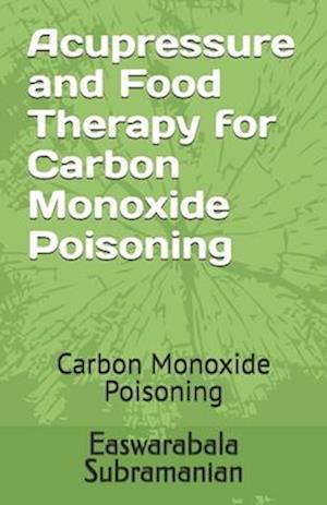 Acupressure Treatment and Food Therapy for Carbon Monoxide Poisoning: Carbon Monoxide Poisoning