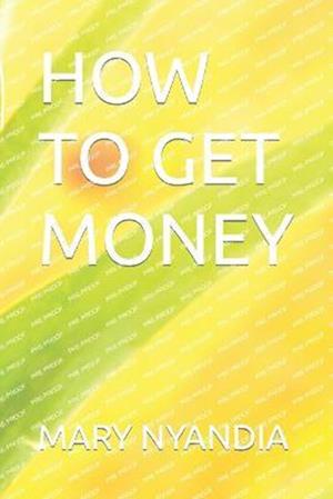 HOW TO GET MONEY