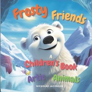 Frosty Friends: A Children's Book of Arctic Animals