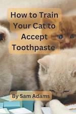 How to Train Your Cat to Accept Toothpaste: Tips and Tricks for a Successful Dental Routine 