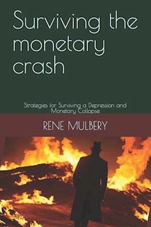 Surviving the monetary crash: Strategies for Surviving a Depression and Monetary Collapse