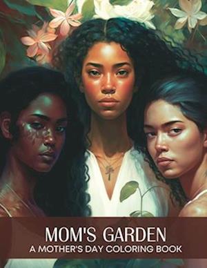 Mom's Garden: A Coloring Book for Mother's Day