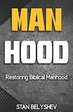 Manhood: Restoring Biblical Manhood 