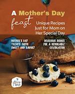 A Mother's Day Feast: Unique Recipes Just for Mom on Her Special Day 