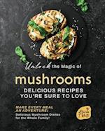 Unlock the Magic of Mushrooms: Delicious Recipes You're Sure to Love 