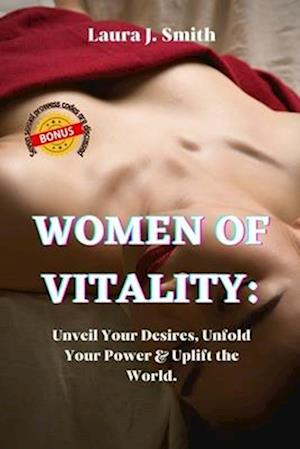 WOMEN OF VITALITY:: Unveil Your Desires, Unfold Your Power & Uplift the World.