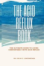 The Acid Reflux Book: The Ultimate Guide to Living Comfortably with Acid Reflux 