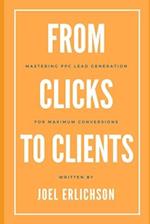 From Clicks to Clients: Mastering PPC Lead Generation for Maximum Conversions 