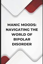 Manic Moods: Navigating the World of Bipolar Disorder 