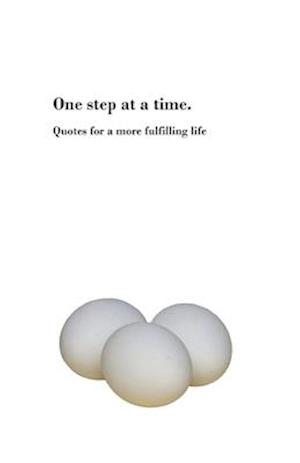 One Step at a Time: Quotes for a more fulfilling life