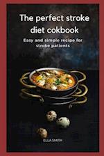 The perfect Stroke diet cookbook: Easy and simple recipe for stroke patients 