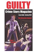 Guilty Crime Story Magazine: Issue 008 - Spring 2023: The Detective Annual 