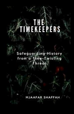 THE TIMEKEEPERS: Safeguarding History from a Time-Twisting Threat