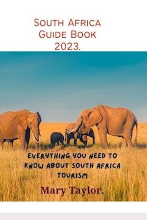 South Africa Guide Book 2023.: Everything you need to know about South Africa tourism