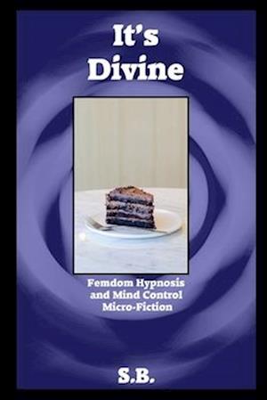 It's Divine: Femdom Hypnosis and Mind Control Micro-Fiction