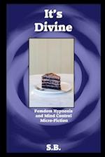 It's Divine: Femdom Hypnosis and Mind Control Micro-Fiction 