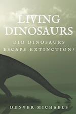 Living Dinosaurs: Did Dinosaurs Escape Extinction? 