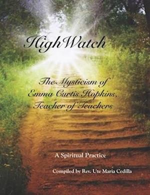 HighWatch - The Mysticism of Emma Curtis Hopkins, Teacher of Teachers