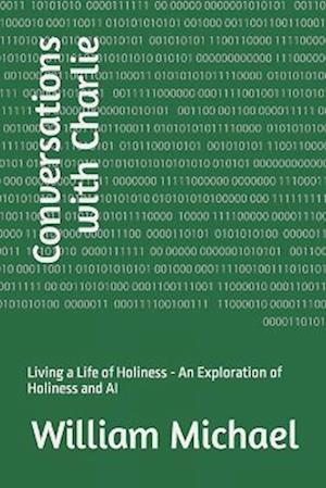 Conversations with Charlie: Living a Life of Holiness - An Exploration of Holiness and AI